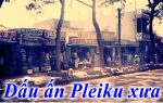 Dấu ấn Pleiku xưa