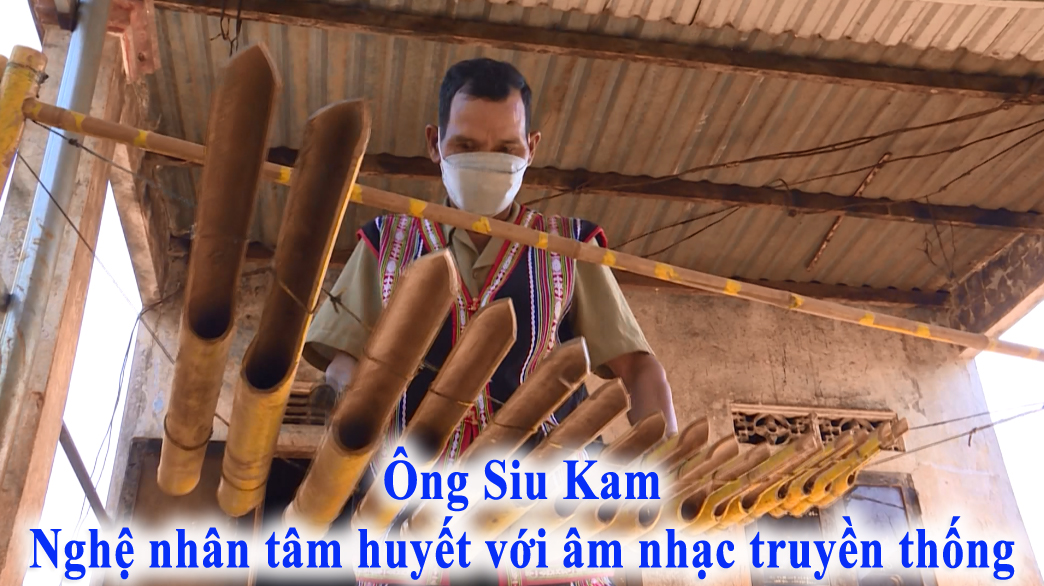 Ông Siu Kam – Nghệ nhân tâm huyết với âm nhạc truyền thống