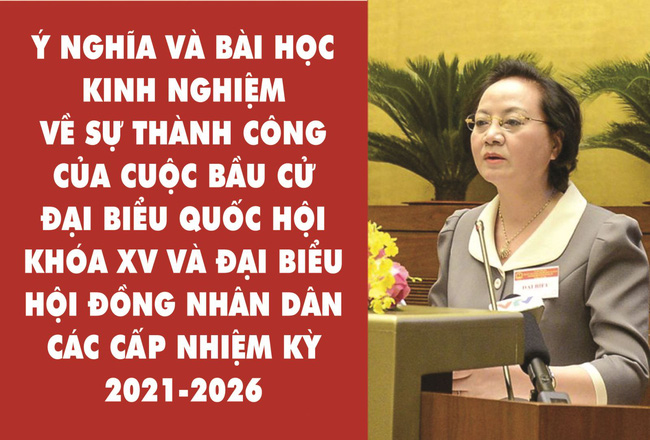 Thành công của cuộc bầu cử ĐBQH khóa XV và đại biểu HĐND các cấp: Ý nghĩa và bài học kinh nghiệm