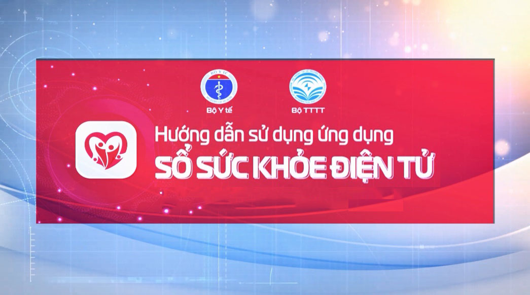 Hướng dẫn sử dụng “Sổ sức khỏe điện tử”