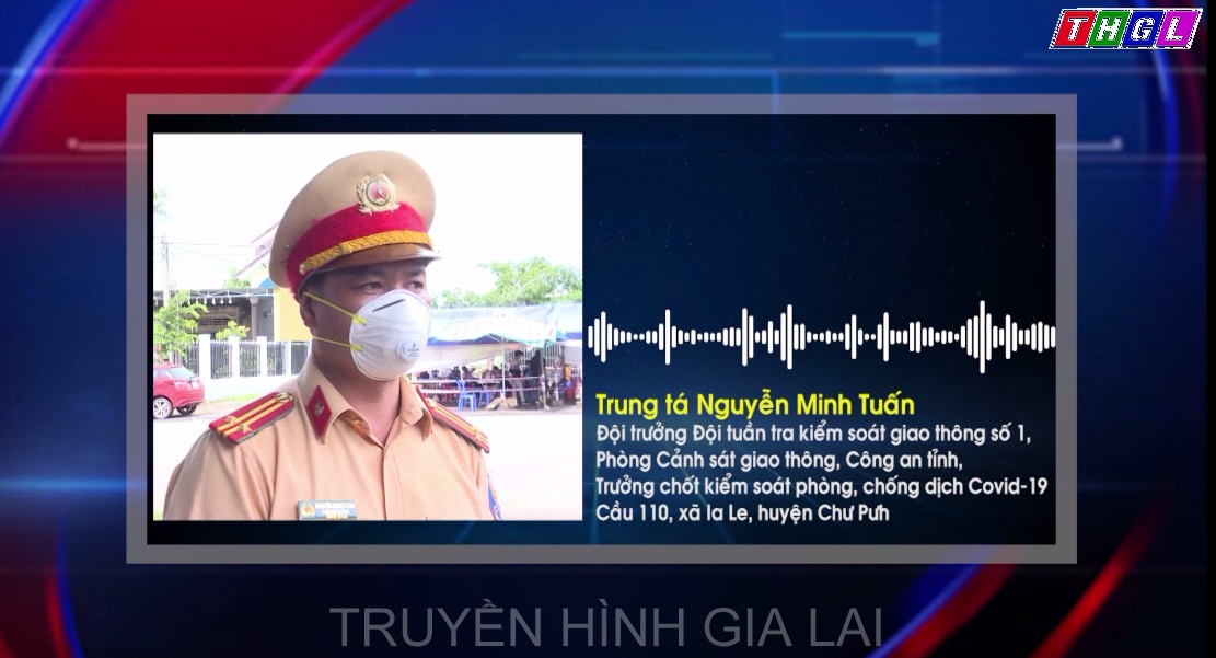 Trao đổi với Trung tá Nguyễn Minh Tuấn – Đội trưởng Đội tuần tra kiểm soát giao thông số 1, Phòng Cảnh sát giao thông, Công an tỉnh, Trưởng chốt kiểm soát phòng, chống dịch Covid-19 Cầu 110, xã Ia Le, huyện Chư Pưh