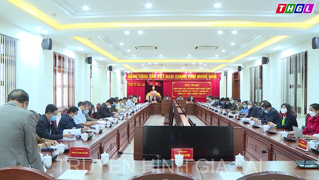 Hội nghị giao ban khối Đảng: Cả hệ thống chính trị trên địa bàn tỉnh Gia Lai chung tay để Tết Nguyên đán Nhâm Dần 2022 thực sự an yên, sum vầy, yêu thương và sẻ chia