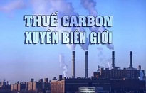 Liên minh châu Âu ủng hộ kế hoạch áp thuế phát thải carbon