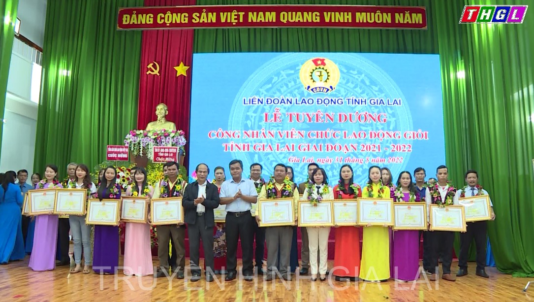 Tuyên dương công nhân viên chức Lao động giỏi tỉnh Gia Lai giai đoạn 2021 -2022