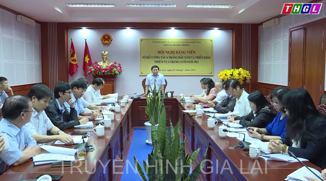 Đảng ủy Sở Công Thương Gia Lai sơ kết công tác 6 tháng đầu năm,  triển khai nhiệm vụ 6 tháng cuối năm 2022
