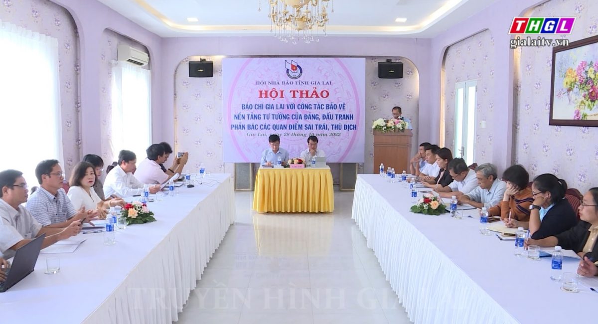 Hội thảo “Báo chí Gia Lai với công tác bảo vệ nền tảng tư tưởng của Đảng, đấu tranh phản bác các quan điểm sai trái, thù địch”