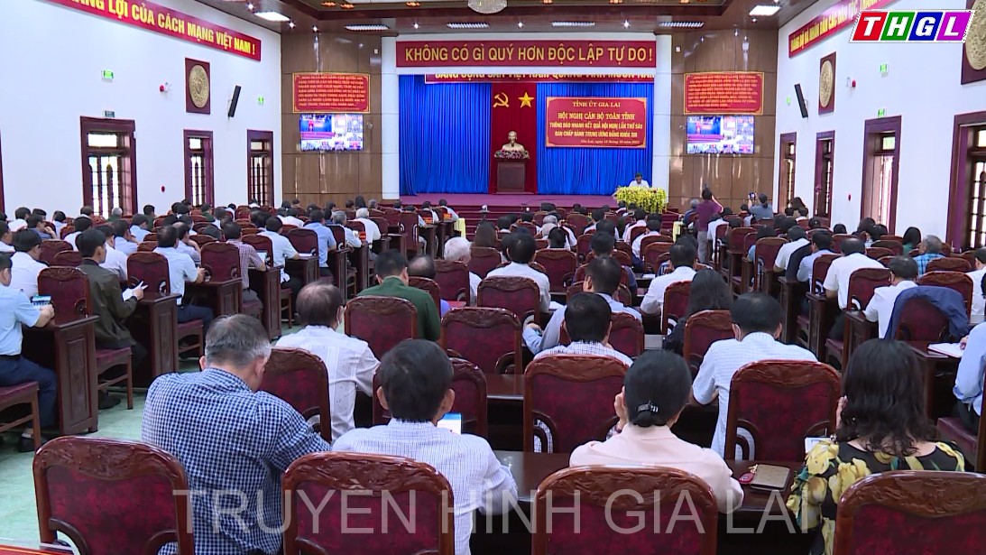 Tỉnh ủy Gia Lai tổ chức Hội nghị Cán bộ toàn tỉnh thông báo nhanh kết quả Hội nghị lần thứ Sáu, Ban Chấp hành Trung ương Đảng khóa XIII