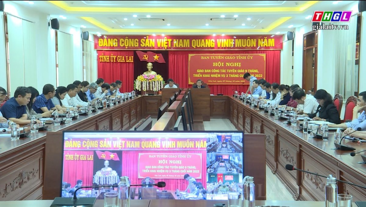 Ban Tuyên giáo Tỉnh ủy Gia Lai Hội nghị giao ban công tác Tuyên giáo 9 tháng, triển khai nhiệm vụ 3 tháng cuối năm 2022