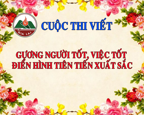 Thể lệ Cuộc thi viết “Gương người tốt, việc tốt, điển hình tiên tiến xuất sắc”  tỉnh Gia Lai, lần thứ IV (năm 2022-2023)