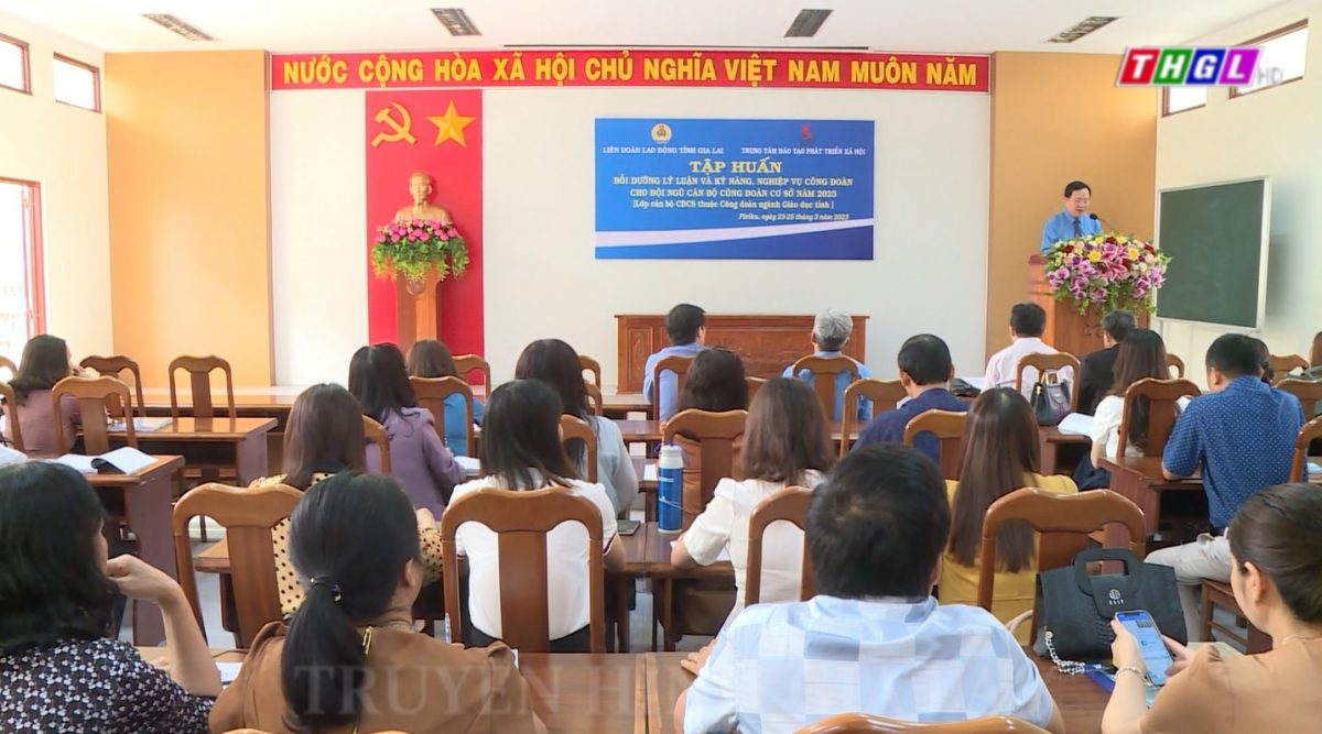 Liên đoàn Lao động tỉnh Gia Lai tổ chức tập huấn nghiệp vụ công đoàn cho đội ngũ cán bộ CĐCS năm 2023