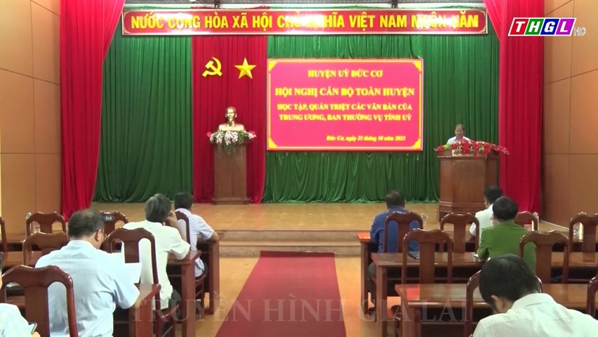 Huyện ủy Đức Cơ tổ chức Hội nghị cán bộ học tập, quán triệt các văn bản của Trung ương và của Ban Thường vụ Tỉnh ủy Gia Lai