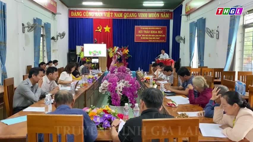 Huyện Krông Pa tổ chức Hội thảo khoa học di tích lịch sử cấp tỉnh “Đền thờ tiền hiền làng Phú Cần và mộ ông Phan Hữu Phàn”