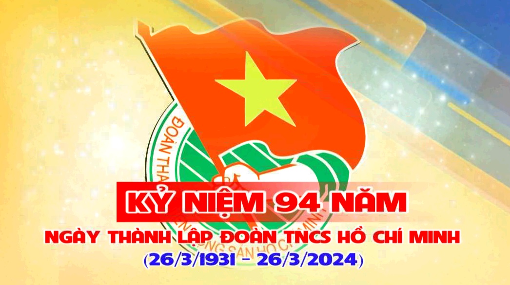 Kỷ niệm 94 năm Ngày thành lập Đoàn Thanh niên Cộng sản Hồ Chí Minh