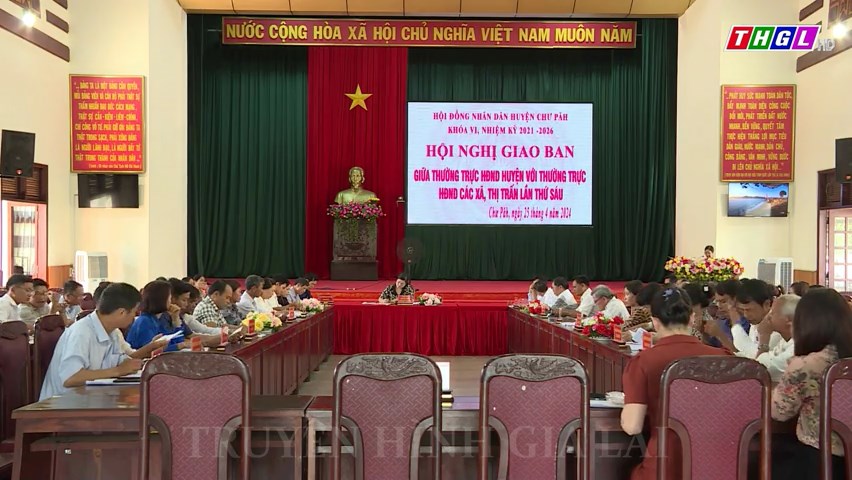 Hội nghị giao ban giữa Thường trực HĐND huyện Chư Păh và Thường trực HĐND xã, thị trấn lần thứ Sáu, nhiệm kỳ 2021-2026