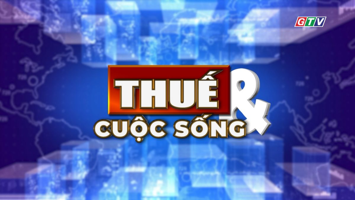 Chuyên mục Thuế và Cuộc sống 22-10-2025