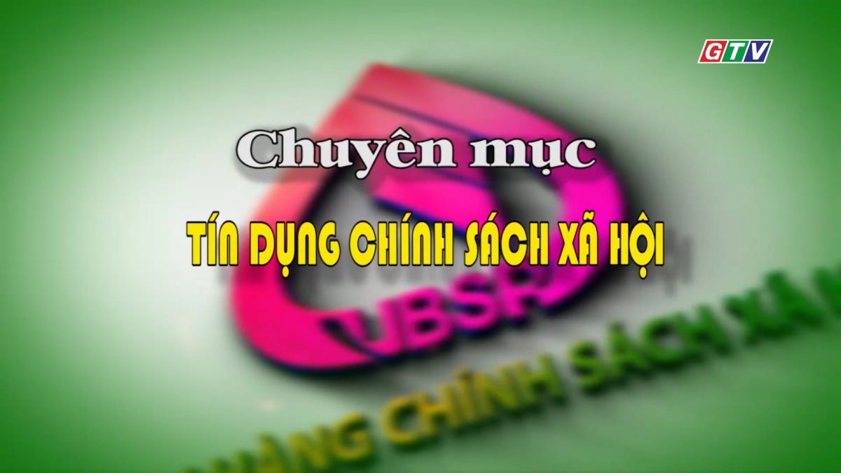 Chuyên mục TÍN DỤNG CHÍNH SÁCH XÃ HỘI 25-10-2025